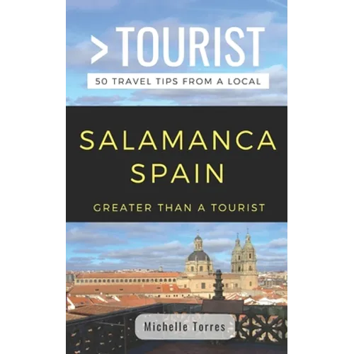 Greater Than a Tourist- Salamanca Spain: 50 Travel Tips from a Local