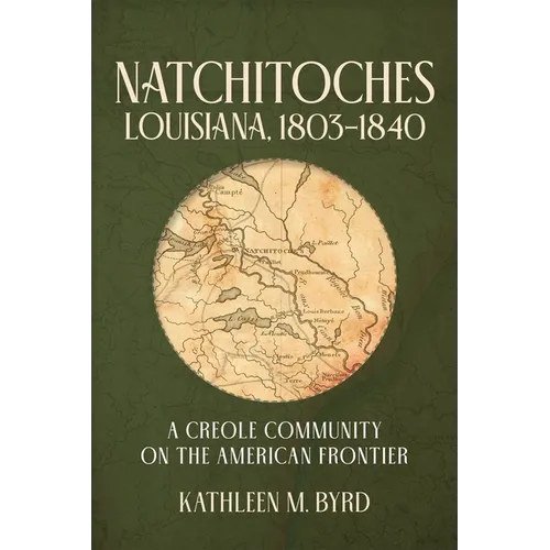 Natchitoches, Louisiana, 1803-1840: A Creole Community on the American Frontier