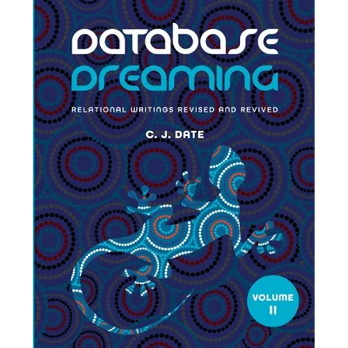 Database Dreaming Volume II: Relational Writings Revised and Revived