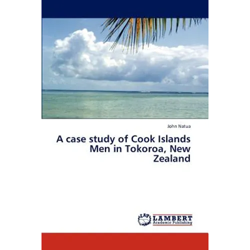 A Case Study of Cook Islands Men in Tokoroa, New Zealand