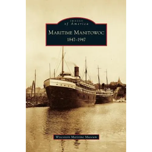 Maritime Manitowoc: 1847-1947
