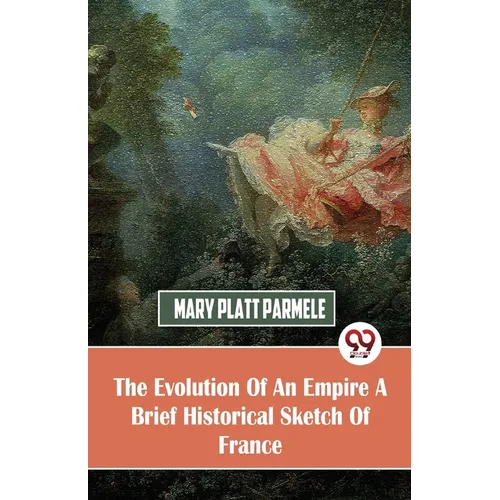 The Evolution Of An Empire A Brief Historical Sketch Of France