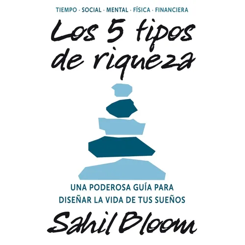 5 Tipos de Riqueza / The 5 Types of Wealth: Una Guía Transformadora Para Diseñar La Vida de Tus Sueños / A Transformative Guide to Design Your Dream L