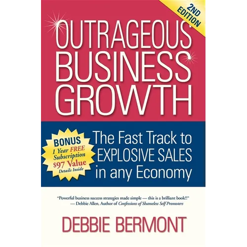 Outrageous Business Growth: The Fast Track to Explosive Sales in Any Economy