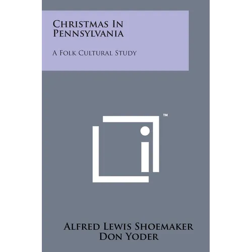 Christmas In Pennsylvania: A Folk Cultural Study