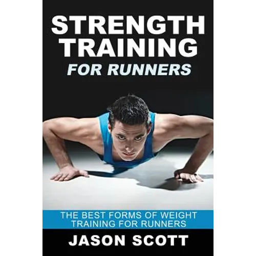 Strength Training for Runners: The Best Forms of Weight Training for Runners