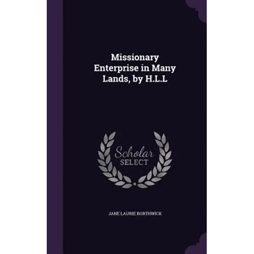 Missionary Enterprise in Many Lands, by H.L.L