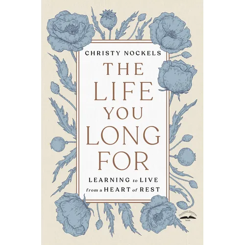 The Life You Long for: Learning to Live from a Heart of Rest