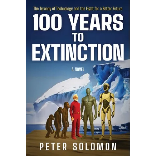 100 Years to Extinction: The Tyranny of Technology and the Fight for a Better Future
