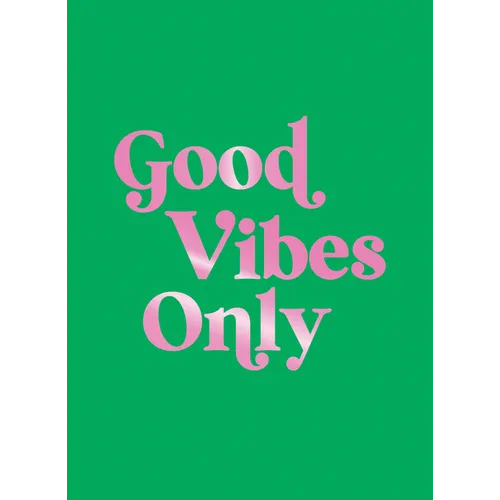 Good Vibes Only: Quotes and Affirmations to Supercharge Your Self-Confidence