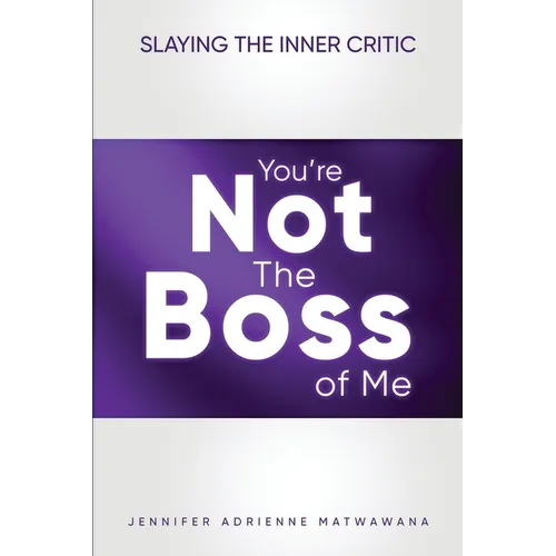 You're Not the Boss of Me: Slaying the Inner Critic