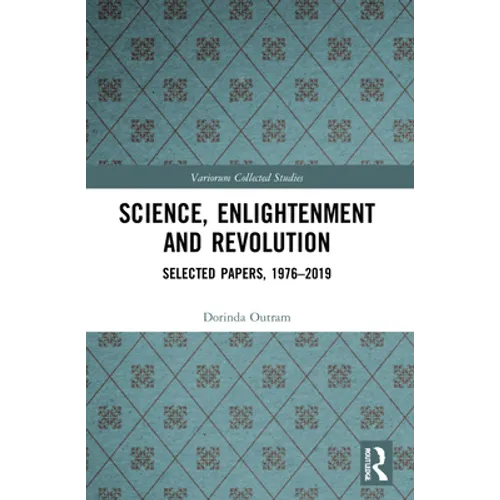 Science, Enlightenment and Revolution: Selected Papers, 1976-2019
