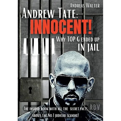 Andrew Tate: INNOCENT! - Why TOP G ended up in jail - The insider book with all the secret facts about the No.1 judicial scandal!