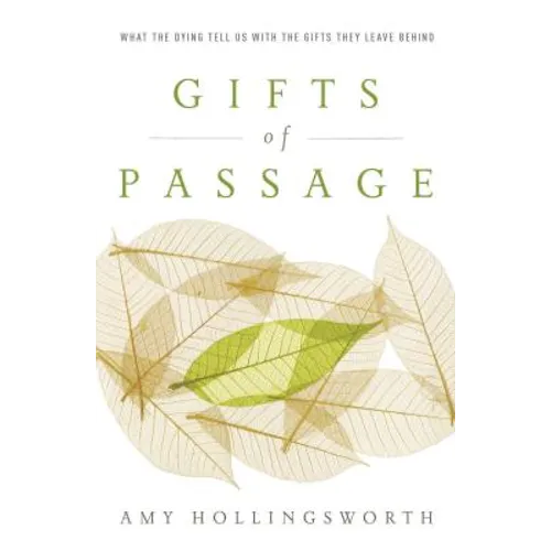 Gifts of Passage: What the Dying Tell Us with the Gifts They Leave Behind
