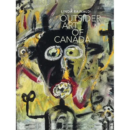 Outsider Art of Canada: What Else Can Art Be Like?