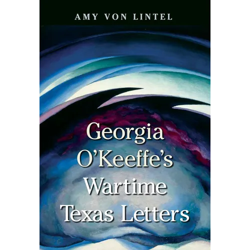 Georgia O'Keeffe's Wartime Texas Letters