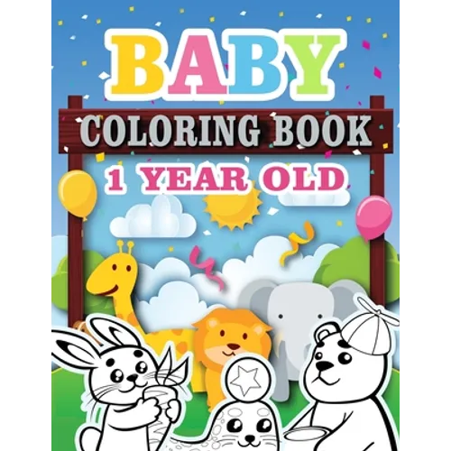 Baby Coloring Book 1 Year Old: Toddler Coloring Book with Animals, Activity Toddler Coloring Book, Toddler coloring books ages 1-3