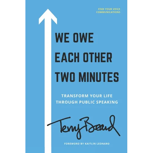 We Owe Each Other Two Minutes: Transform Your Life Through Public Speaking