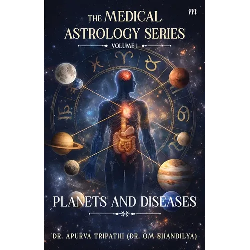The Medical Astrology Series- Volume 1: Planets and Diseases: The foundation of Vedic astrology, Part-1: Unlocking Your Inner Drive