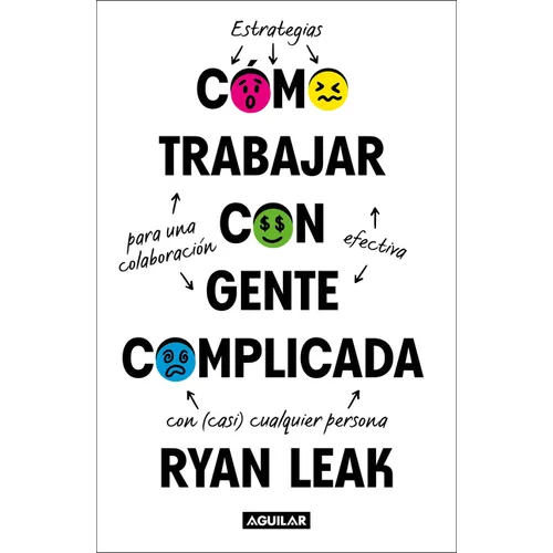 Cómo Trabajar Con Gente Complicada / How to Work with Complicated People: Strategies for Effective Collaboration with (Nearly) Anyone