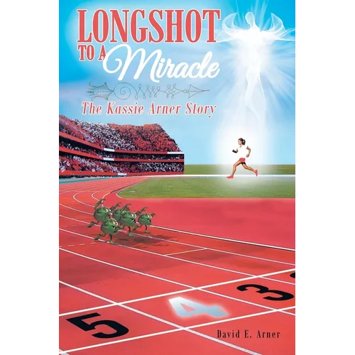 Longshot to a Miracle; The Kassie Arner Story