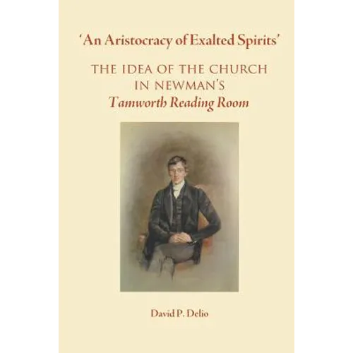 'An Aristocracy of Exalted Spirits'.: The Idea of the Church in Newman's Tamworth Reading Room