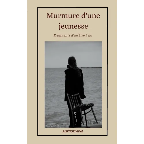 Murmure d'une jeunesse: Fragments d'un être à nu