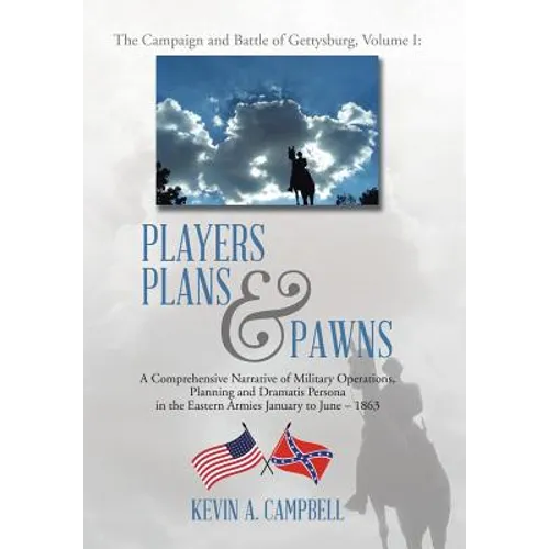 Players Plans & Pawns: A Comprehensive Narrative of Military Operations, Planning and Dramatis Persona in the Eastern Armies January to June - 1863