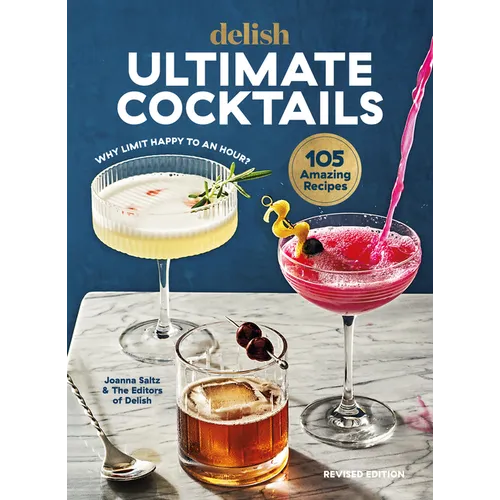 Delish Ultimate Cocktails: Why Limit Happy to an Hour? (Revised Edition)