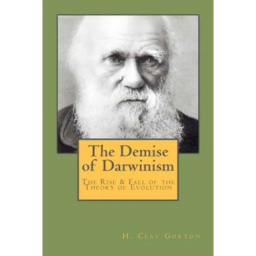 The Demise of Darwinism: The Rise & Fall of the Theory of Evolution