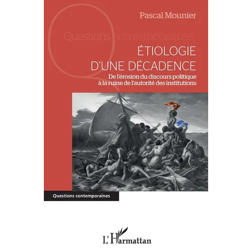 Etiologie d'une décadence: De l'érosion du discours politique à la ruine de l'autorité des institutions