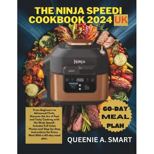 The Ninja Speedi Cookbook 2024 UK: From Beginners to Advanced Chefs, Discover the Art of Fast and Tasty Cooking with the Ninja Speedi. Includes Full-C