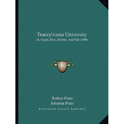 Transylvania University: Its Origin, Rise, Decline, And Fall (1896)