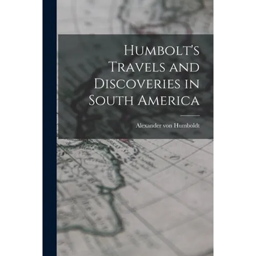 Humbolt's Travels and Discoveries in South America