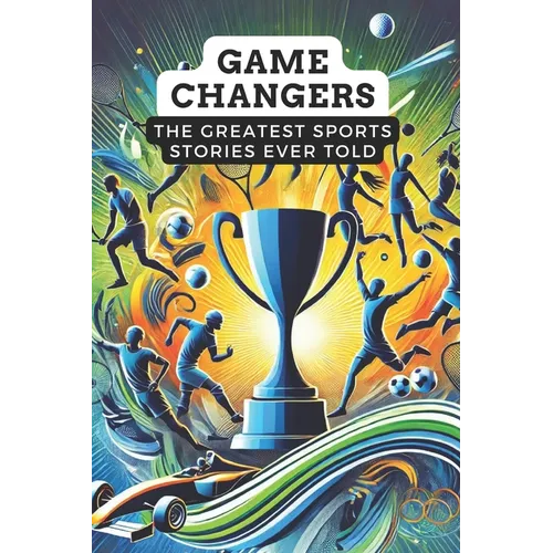 Game Changers: The Greatest Sports Stories Ever Told