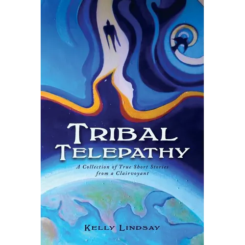 Tribal Telepathy: A Collection of True Stories from a Clairvoyant