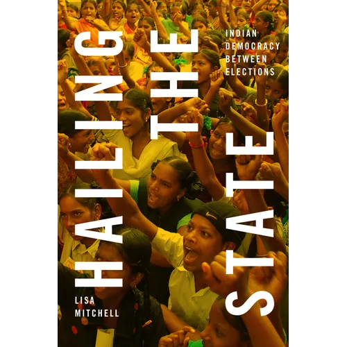 Hailing the State: Indian Democracy between Elections