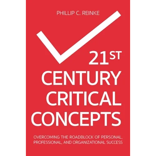 21st Century Critical Concepts: Overcoming the Roadblock of Personal, Professional, and Organizational Success