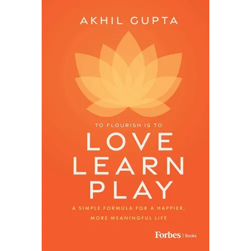 Love, Learn, Play: A Simple Formula for a Happier, More Meaningful Life