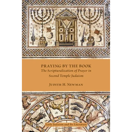 Praying by the Book: The Scripturalization of Prayer in Second Temple Judaism