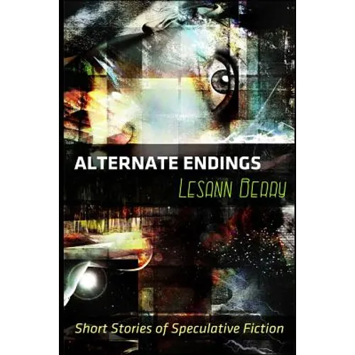 Alternate Endings: Short Stories of Speculative Fiction