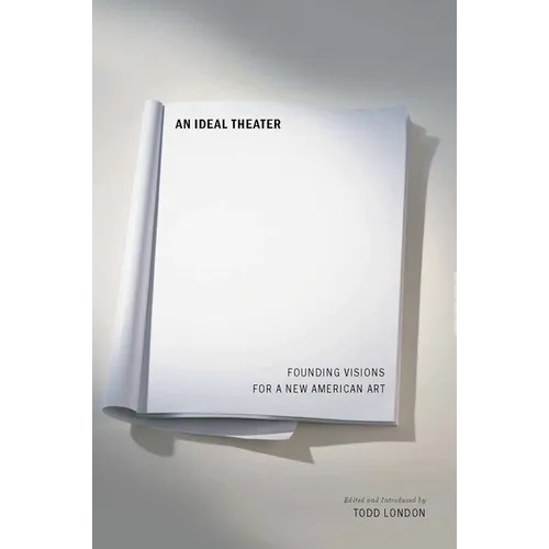 An Ideal Theater: Founding Visions for a New American Art