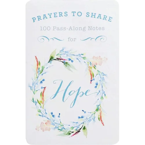 100 Pass-Along Notes for Hope: Prayers to Share (Shareable Messages of Encouragement with a Prayer, Scripture, and Inspirational Quote)