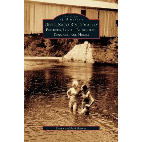 Upper Saco River Valley: Fryeburg, Lovell, Brownfield, Denmark and Hiram