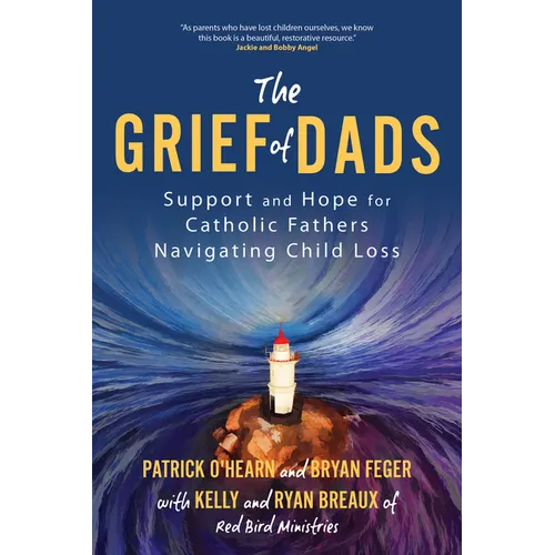 The Grief of Dads: Support and Hope for Catholic Fathers Navigating Child Loss