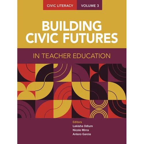 Civic Literacy, Volume 3: Building Civic Futures in Teacher Education