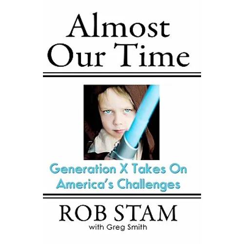 Almost Our Time: Generation X Takes On America's Challenges