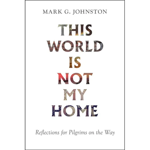 This World Is Not My Home: Reflections for Pilgrims on the Way