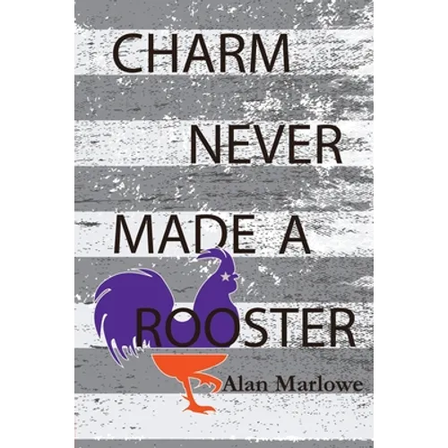 Charm Never Made a Rooster