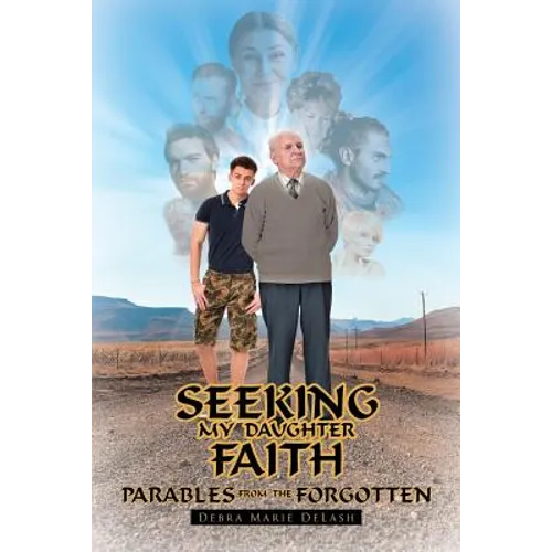 Seeking My Daughter Faith: Parables From the Forgotten: A Parable From My Heart